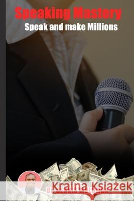 Speaking Mastery: Speak and Make millions Dennis Mulumba 9781081903275 Independently Published - książka