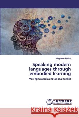 Speaking modern languages through embodied learning Philips, Magdalen 9786200565198 LAP Lambert Academic Publishing - książka