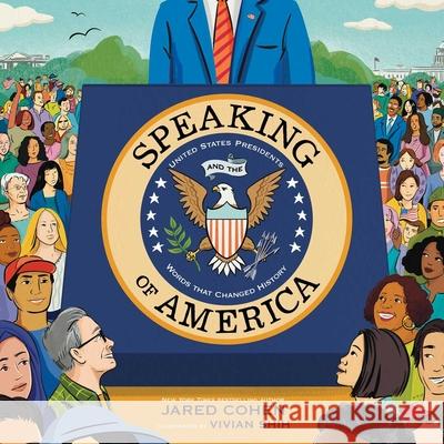 Speaking of America: United States Presidents and the Words That Changed History Jared Cohen Vivian Shih 9781665922265 Atheneum Books for Young Readers - książka