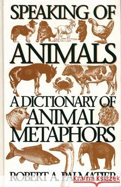 Speaking of Animals: A Dictionary of Animal Metaphors Palmatier, Robert 9780313294907 Greenwood Press - książka