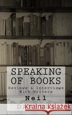 Speaking Of Books - Reviews & Interviews With Writers Daniels, Neil 9781542706841 Createspace Independent Publishing Platform - książka