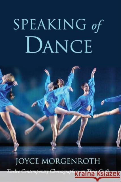 Speaking of Dance: Twelve Contemporary Choreographers on Their Craft Morgenroth, Joyce 9780415967983 Routledge - książka