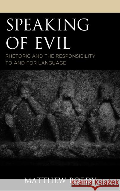 Speaking of Evil: Rhetoric and the Responsibility to and for Language Matthew Boedy 9781498578431 Lexington Books - książka