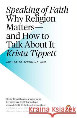 Speaking of Faith: Why Religion Matters--And How to Talk about It Krista Tippett 9780143113188 Penguin Books - książka