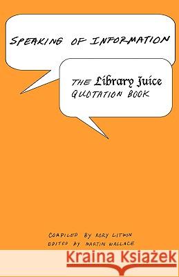 Speaking of Information: The Library Juice Quotation Book Litwin, Rory 9780980200416 Library Juice Press - książka