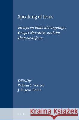 Speaking of Jesus: Essays on Biblical Language, Gospel Narrative and the Historical Jesus W. S. Vorster Eugene J. Botha J. E. Botha 9789004107793 Brill Academic Publishers - książka