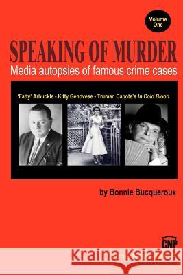 Speaking of Murder: Media Autopsies of Famous Crime Cases Bonnie Bucqueroux 9780615607351 Crime News Press: A Division of Newslink Asso - książka