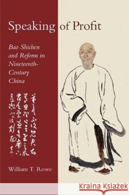 Speaking of Profit: Bao Shichen and Reform in Nineteenth-Century China William T. Rowe 9780674983809 Harvard University Press - książka