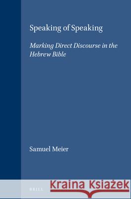 Speaking of Speaking: Marking Direct Discourse in the Hebrew Bible Samuel A. Meier 9789004096028 Brill Academic Publishers - książka
