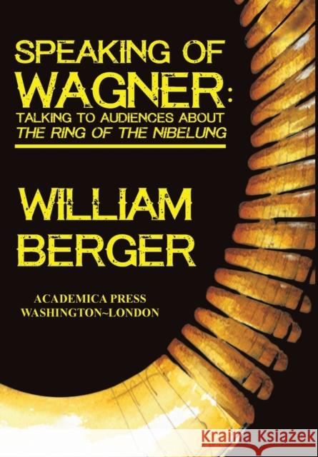 Speaking of Wagner: Talking to Audiences about the Ring of the Nibelung Berger, William 9781680530964 Academica Press - książka