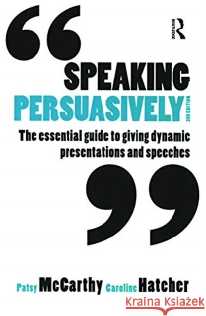 Speaking Persuasively: The Essential Guide to Giving Dynamic Presentations and Speeches Patsy McCarthy Caroline Hatcher 9780367719432 Routledge - książka