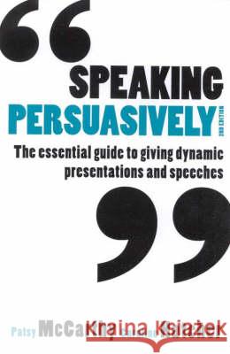 Speaking Persuasively: The Essential Guide to Giving Dynamic Presentations and Speeches McCarthy, Patsy 9781865088112 Taylor and Francis - książka