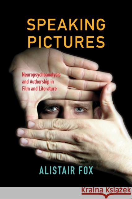 Speaking Pictures: Neuropsychoanalysis and Authorship in Film and Literature Alistair Fox 9780253020918 Indiana University Press - książka