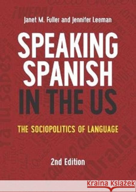 Speaking Spanish in the Us: The Sociopolitics of Language Janet M. Fuller Jennifer Leeman 9781788928281 Multilingual Matters Limited - książka