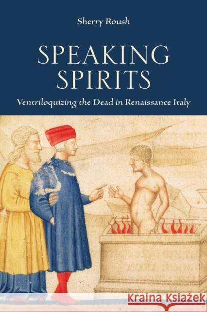 Speaking Spirits: Ventriloquizing the Dead in Renaissance Italy Sherry Roush 9781442650404 University of Toronto Press - książka