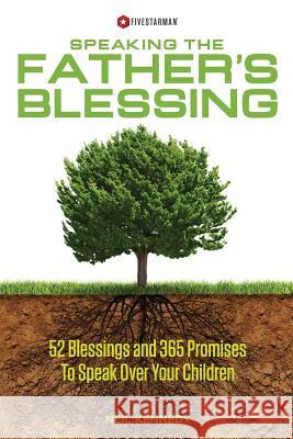Speaking The Father's Blessing: 52 Blessings and 365 Promises To Speak Over Your Children Kennedy, Neil 9781505342147 Createspace - książka