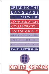 Speaking the Language of Power: Communication, Collaboration and Advocacy (Translating Ethnology Into Action) D. Fetterman By David Edited David M. Fetterman 9780750702027 Routledge - książka