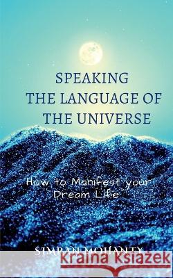 Speaking the Language of the Universe Simran Mohanty   9798888158043 Notion Press - książka