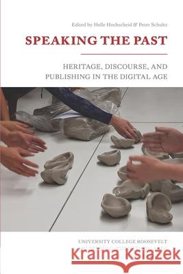 Speaking the Past: Heritage, Discourse, and Publishing in the Digital Age Peter Schultz Helle Hochscheid 9781944296186 Silver Goat Media - książka