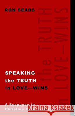 Speaking the Truth in Love - Wins: A Response to Christian Universalism Ron Sears 9781947153011 Journeyman Press (UK) - książka