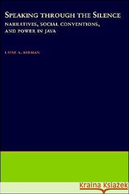 Speaking Through the Silence: Narratives, Social Conventions, & Power in Java Berman, Laine A. 9780195108880 Oxford University Press - książka