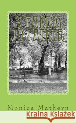 Speaking to Father: An excerpt from The House Overlooking Cherry Street Mathern, Monica 9781530734443 Createspace Independent Publishing Platform - książka