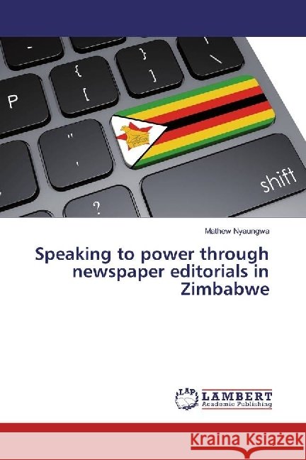 Speaking to power through newspaper editorials in Zimbabwe Nyaungwa, Mathew 9783330006874 LAP Lambert Academic Publishing - książka
