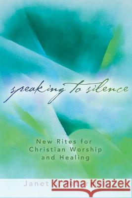 Speaking to Silence: New Rites for Christian Worship and Healing Peterman, Janet S. 9780664228804 Westminster John Knox Press - książka