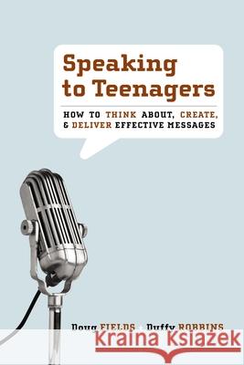 Speaking to Teenagers: How to Think About, Create, & Deliver Effective Messages Fields, Doug 9780310273769 Zondervan/Youth Specialties - książka