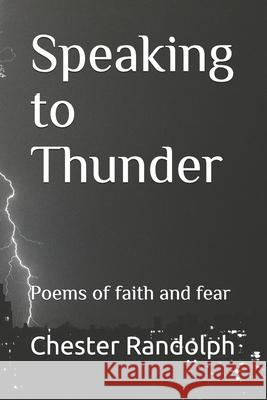 Speaking to Thunder: Poems of faith and fear Randolph, Chester 9781496057662 Createspace - książka