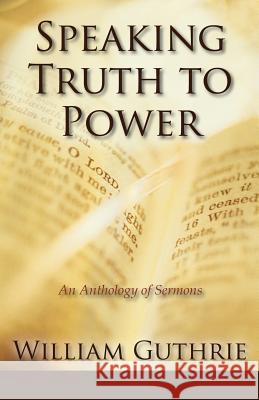 Speaking Truth to Power: An Anthology of Sermons William Guthrie 9781478752653 Outskirts Press - książka