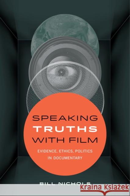 Speaking Truths with Film: Evidence, Ethics, Politics in Documentary Nichols, Bill 9780520290402 University of California Press - książka