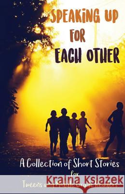 Speaking Up for Each Other: A Collection of Short Stories for Tweens and Middle Grade Readers Lune Spark Pawan Mishra 9781947960169 Lune Spark LLC - książka