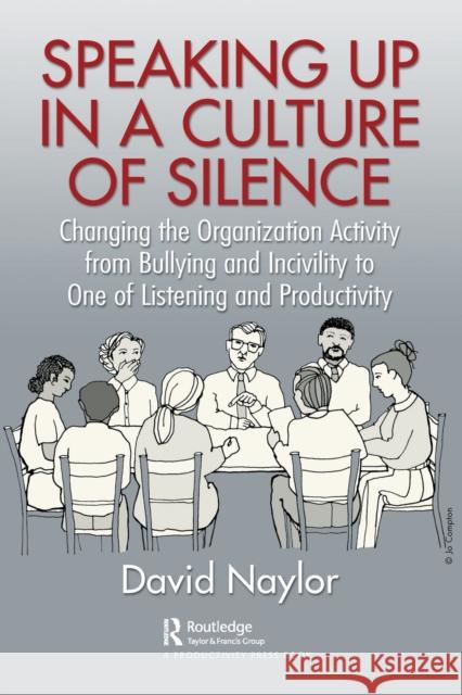 Speaking Up in a Culture of Silence: Changing the Organization Activity from Bullying and incivility to One of Listening and Productivity Naylor, David 9781032298450 Productivity Press - książka
