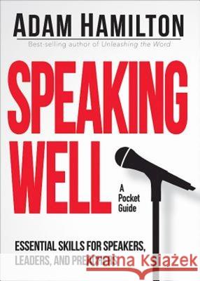 Speaking Well: Essential Skills for Speakers, Leaders, and Preachers Hamilton, Adam 9781791025052 Abingdon Press - książka