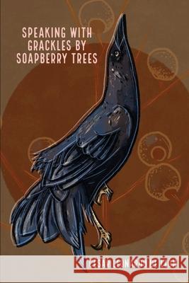 speaking with grackles by soapberry trees de Le Nicol Bowles Priscilla Celina Suarez 9781953447722 Flowersong Press - książka