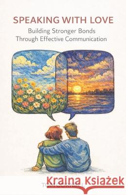 Speaking With Love: Building Stronger Bonds Through Effective Communication Tom Cornell 9781969882234 Sozo Publishing - książka