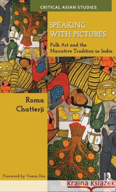 Speaking with Pictures: Folk Art and the Narrative Tradition in India Chatterji, Roma 9780415523011 Routledge India - książka