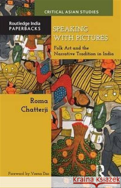 Speaking with Pictures: Folk Art and the Narrative Tradition in India Roma Chatterji 9781138961609 Routledge Chapman & Hall - książka