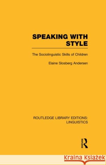 Speaking with Style (Rle Linguistics C: Applied Linguistics): The Sociolinguistics Skills of Children Andersen, Elaine 9780415725101 Routledge - książka