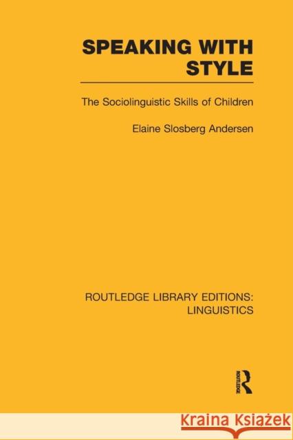 Speaking with Style (Rle Linguistics C: Applied Linguistics): The Sociolinguistics Skills of Children Andersen, Elaine 9781138982741 Taylor and Francis - książka