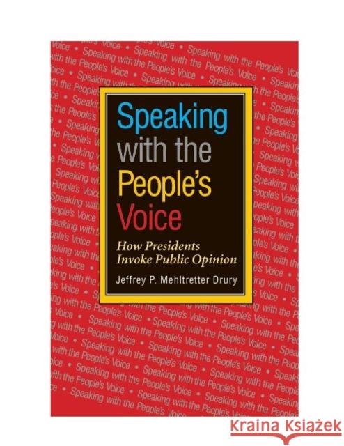 Speaking with the People's Voice: How Presidents Invoke Public Opinion Jeffrey P. Mehltretter Drury 9781623490447 Texas A&M University Press - książka