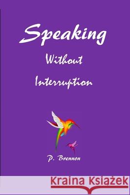 Speaking Without Interruption P. Brennon 9781735597201 P. Brennon - książka