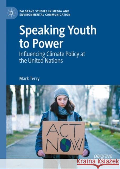 Speaking Youth to Power: Influencing Climate Policy at the United Nations Mark Terry 9783031142970 Palgrave MacMillan - książka