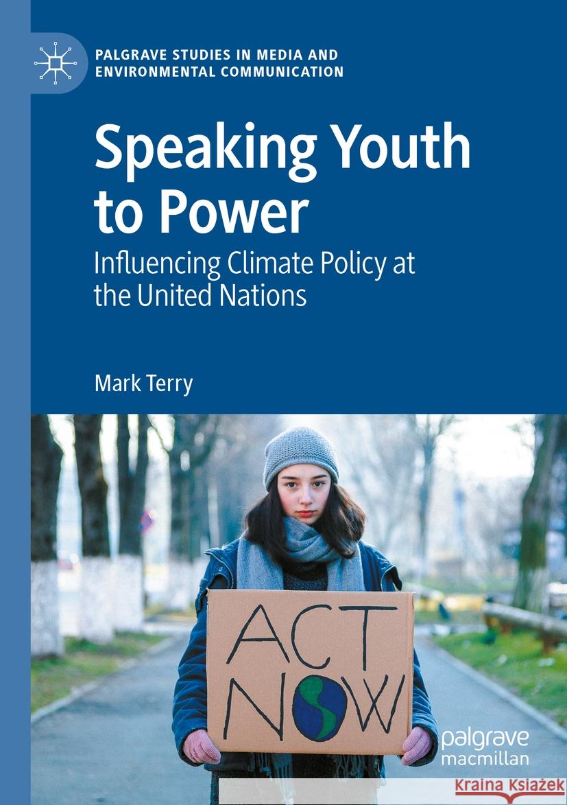 Speaking Youth to Power: Influencing Climate Policy at the United Nations Mark Terry 9783031143007 Palgrave MacMillan - książka