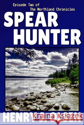 Spear Hunter Henry J. Olsen 9780989419369 Unbound Adventure Press - książka