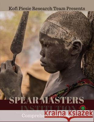 Spear Masters Institution Comprehension Book 1 Kofi Piesie, Ini-Herit Shawn Khalfani, Blak Pantha 9798985190939 Same Tree Different Branch Publishing - książka