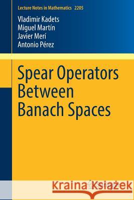 Spear Operators Between Banach Spaces Vladimir Kadets Miguel Martin Javier Meri 9783319713328 Springer - książka