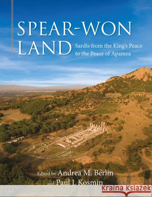 Spear-Won Land: Sardis from the King's Peace to the Peace of Apamea Andrea M. Berlin Paul J. Kosmin 9780299321307 University of Wisconsin Press - książka