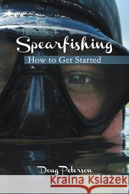 Spearfishing: How to Get Started Doug Peterson 9781494705794 Createspace - książka